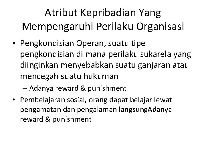 Atribut Kepribadian Yang Mempengaruhi Perilaku Organisasi • Pengkondisian Operan, suatu tipe pengkondisian di mana