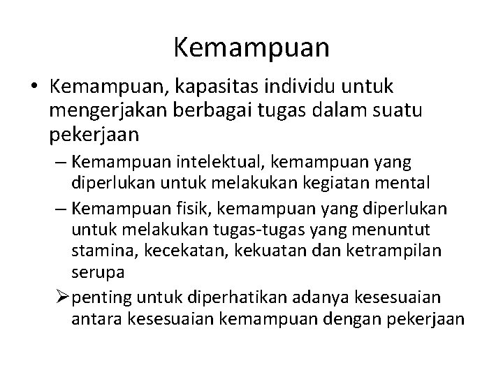 Kemampuan • Kemampuan, kapasitas individu untuk mengerjakan berbagai tugas dalam suatu pekerjaan – Kemampuan