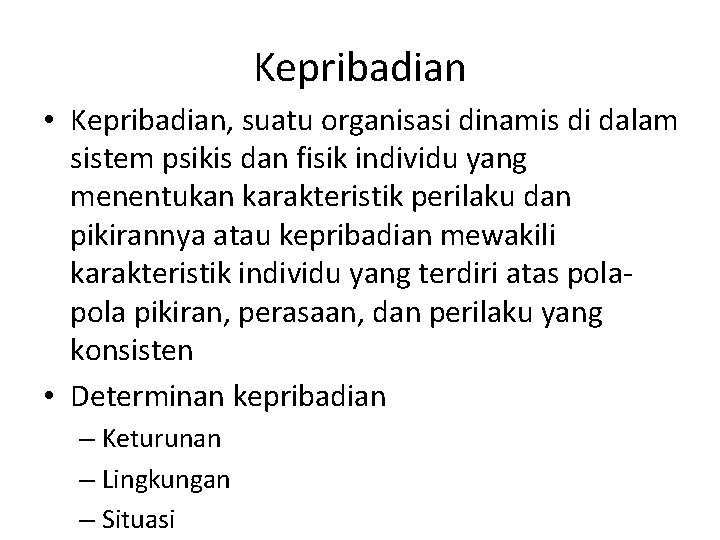 Kepribadian • Kepribadian, suatu organisasi dinamis di dalam sistem psikis dan fisik individu yang