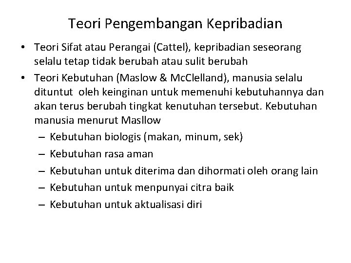 Teori Pengembangan Kepribadian • Teori Sifat atau Perangai (Cattel), kepribadian seseorang selalu tetap tidak