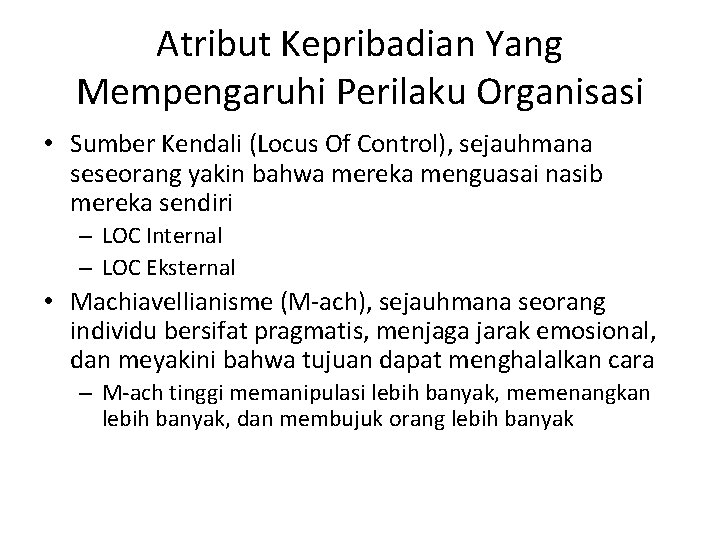 Atribut Kepribadian Yang Mempengaruhi Perilaku Organisasi • Sumber Kendali (Locus Of Control), sejauhmana seseorang