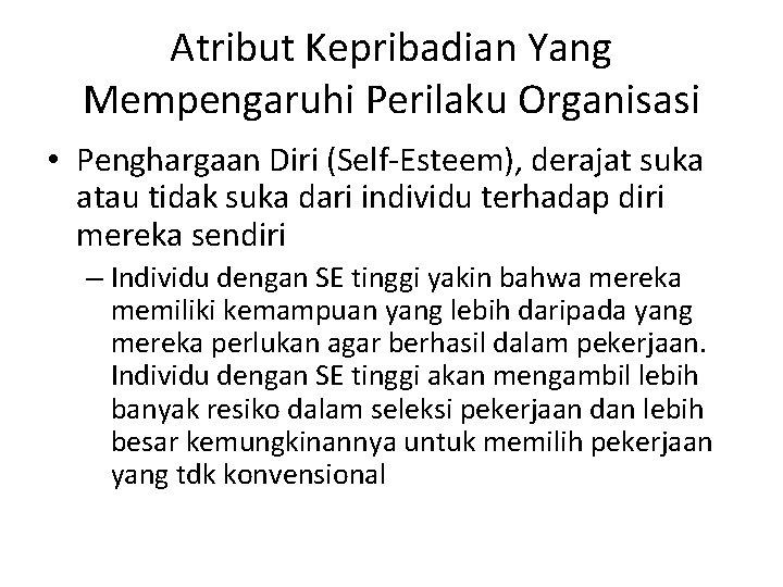 Atribut Kepribadian Yang Mempengaruhi Perilaku Organisasi • Penghargaan Diri (Self-Esteem), derajat suka atau tidak