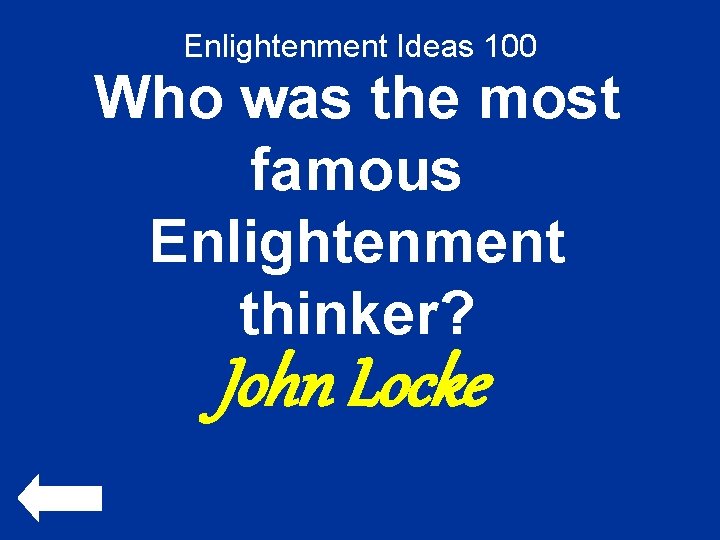 Enlightenment Ideas 100 Who was the most famous Enlightenment thinker? John Locke 