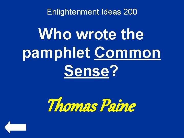 Enlightenment Ideas 200 Who wrote the pamphlet Common Sense? Thomas Paine 