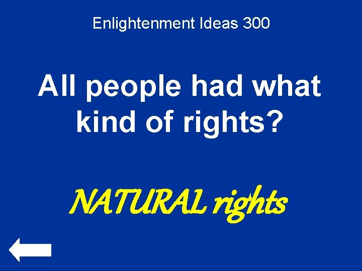 Enlightenment Ideas 300 All people had what kind of rights? NATURAL rights 