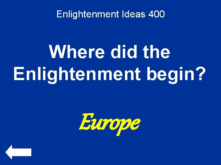 Enlightenment Ideas 400 Where did the Enlightenment begin? Europe 
