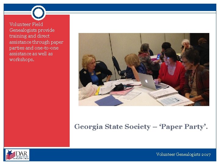 Volunteer Field Genealogists provide training and direct assistance through paper parties and one-to-one assistance