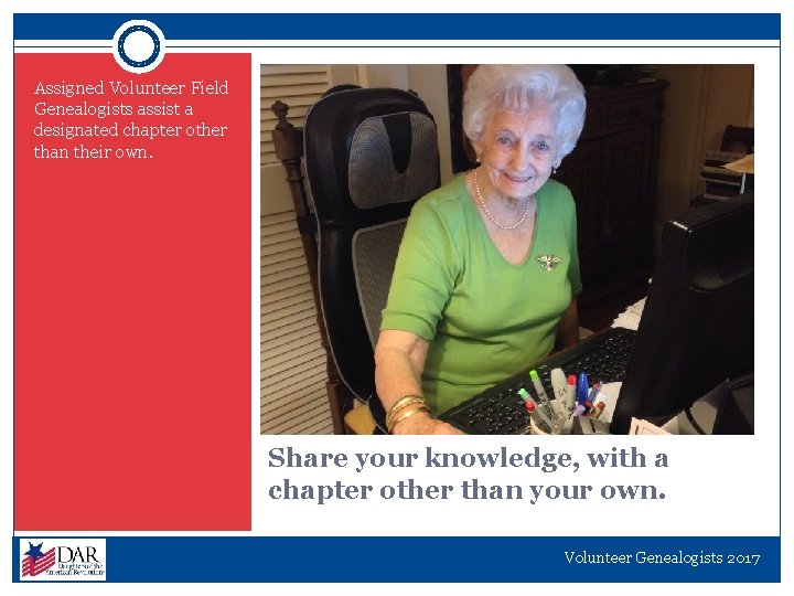 Assigned Volunteer Field Genealogists assist a designated chapter other than their own. Share your