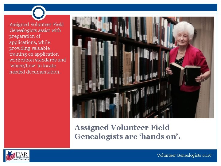 Assigned Volunteer Field Genealogists assist with preparation of applications, while providing valuable training on