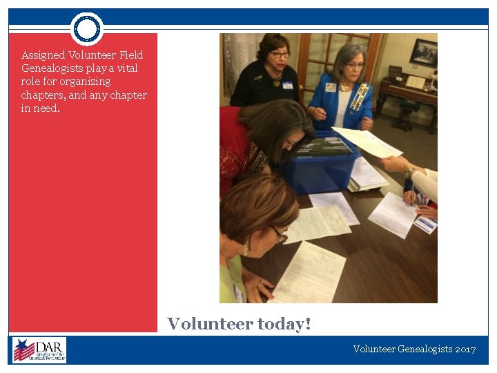 Assigned Volunteer Field Genealogists play a vital role for organizing chapters, and any chapter