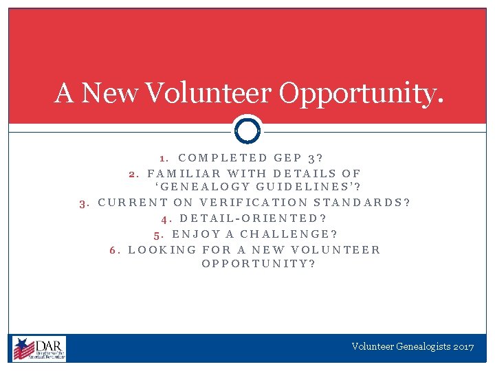 A New Volunteer Opportunity. 1. COMPLETED GEP 3? 2. FAMILIAR WITH DETAILS OF ‘GENEALOGY