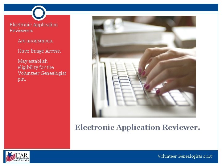 Electronic Application Reviewers: 1. Are anonymous. 2. Have Image Access. 3. May establish eligibility