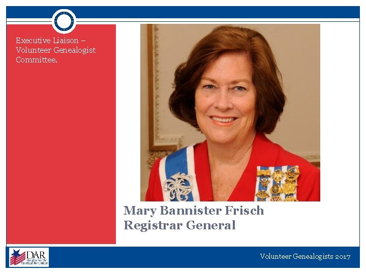 Executive Liaison – Volunteer Genealogist Committee. Mary Bannister Frisch Registrar General Volunteer Genealogists 2017