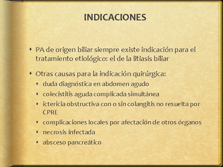 INDICACIONES PA de origen biliar siempre existe indicación para el tratamiento etiológico: el de