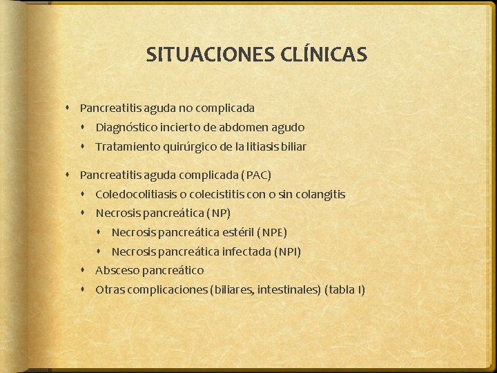 SITUACIONES CLÍNICAS Pancreatitis aguda no complicada Diagnóstico incierto de abdomen agudo Tratamiento quirúrgico de