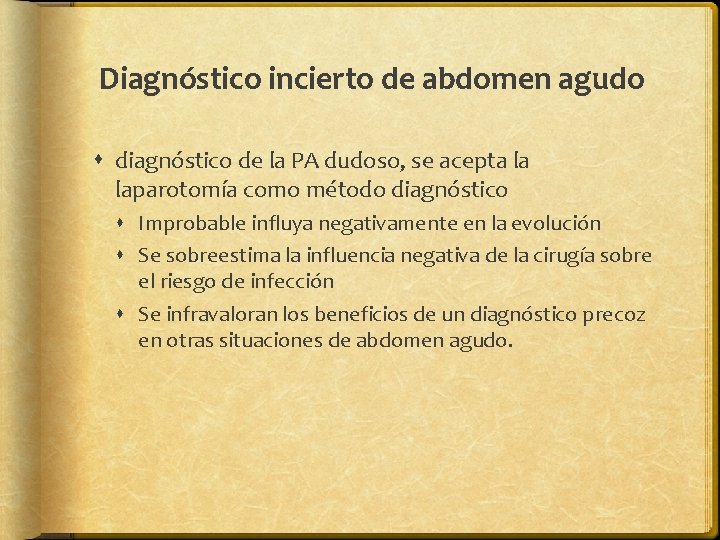 Diagnóstico incierto de abdomen agudo diagnóstico de la PA dudoso, se acepta la laparotomía