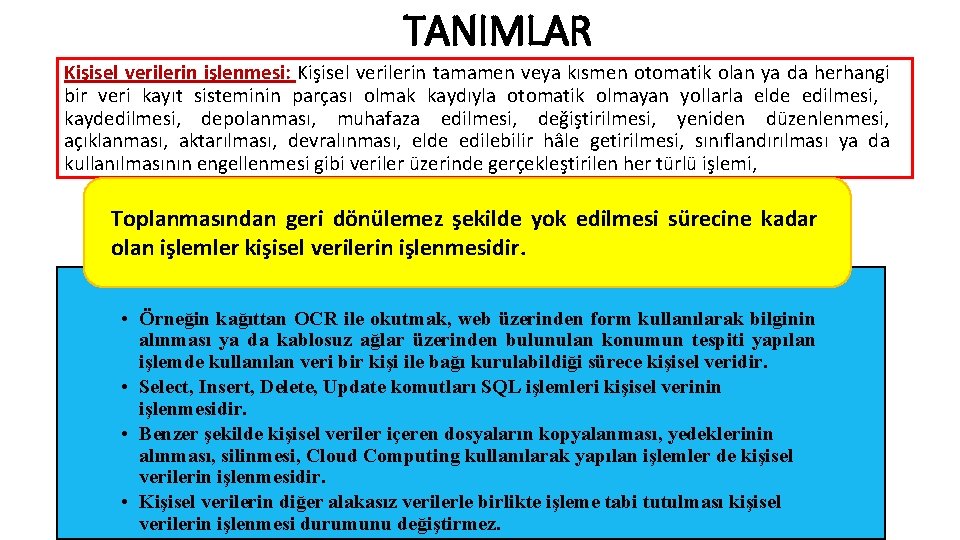 TANIMLAR Kişisel verilerin işlenmesi: Kişisel verilerin tamamen veya kısmen otomatik olan ya da herhangi