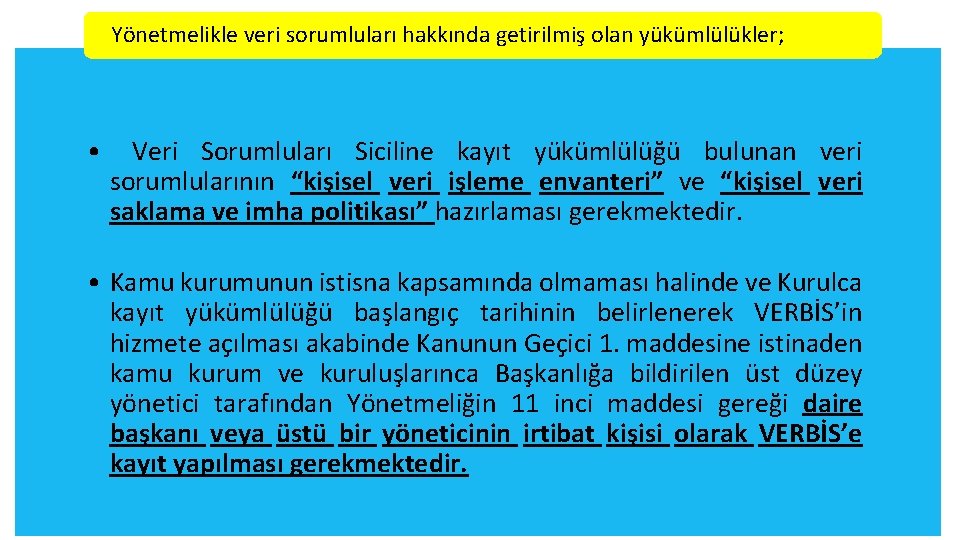 Yönetmelikle veri sorumluları hakkında getirilmiş olan yükümlülükler; • Veri Sorumluları Siciline kayıt yükümlülüğü bulunan