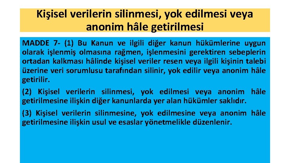 Kişisel verilerin silinmesi, yok edilmesi veya anonim hâle getirilmesi MADDE 7 - (1) Bu