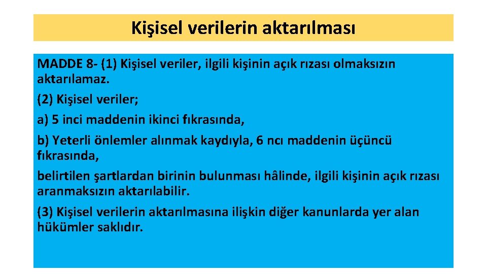 Kişisel verilerin aktarılması MADDE 8 - (1) Kişisel veriler, ilgili kişinin açık rızası olmaksızın