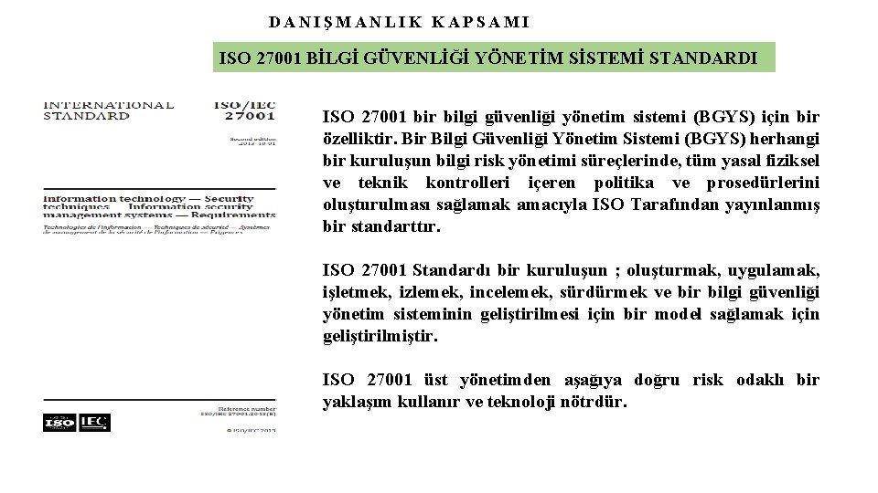 DANIŞMANLIK KAPSAMI ISO 27001 BİLGİ GÜVENLİĞİ YÖNETİM SİSTEMİ STANDARDI ISO 27001 bir bilgi güvenliği