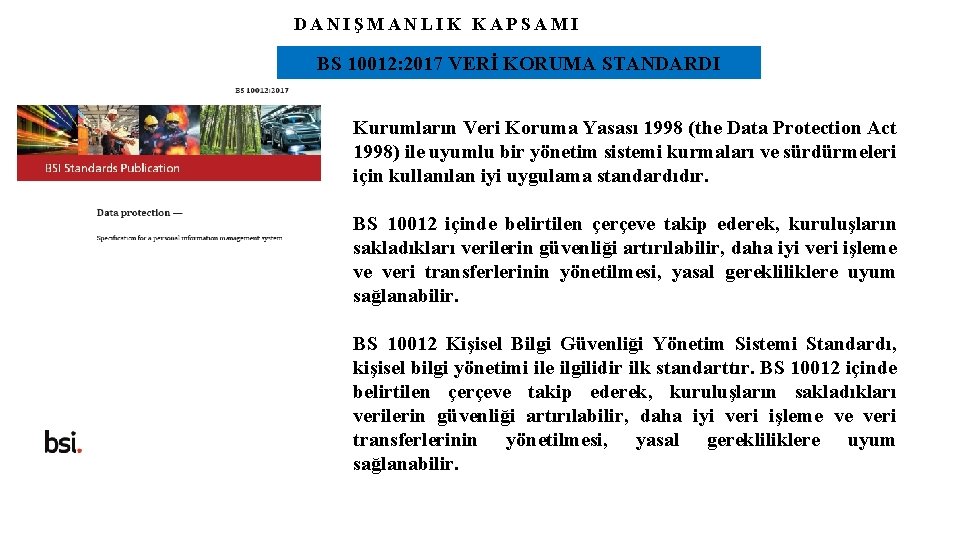 DANIŞMANLIK KAPSAMI BS 10012: 2017 VERİ KORUMA STANDARDI Kurumların Veri Koruma Yasası 1998 (the