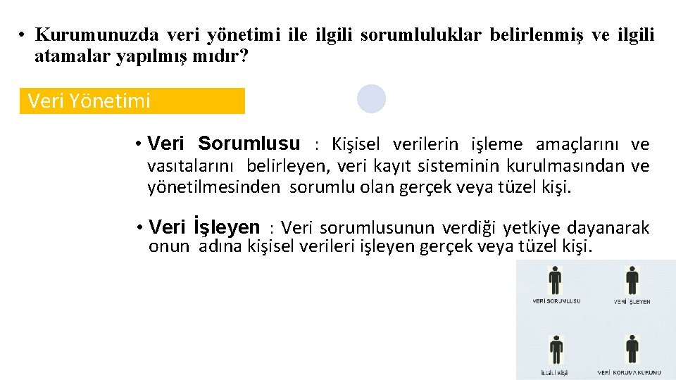  • Kurumunuzda veri yönetimi ile ilgili sorumluluklar belirlenmiş ve ilgili atamalar yapılmış mıdır?