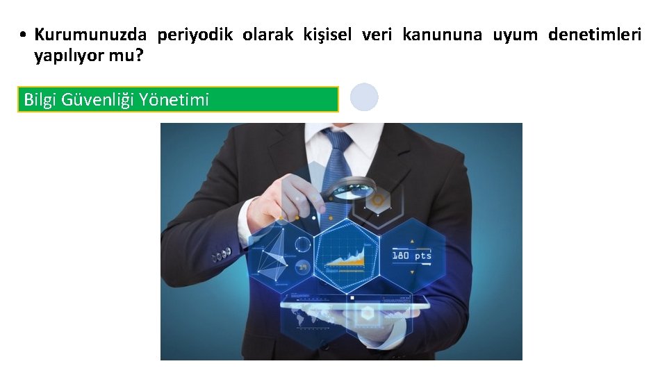  • Kurumunuzda periyodik olarak kişisel veri kanununa uyum denetimleri yapılıyor mu? Bilgi Güvenliği