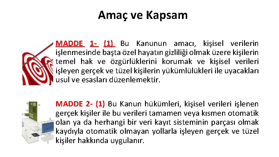 Amaç ve Kapsam MADDE 1 - (1) Bu Kanunun amacı, kişisel verilerin işlenmesinde başta