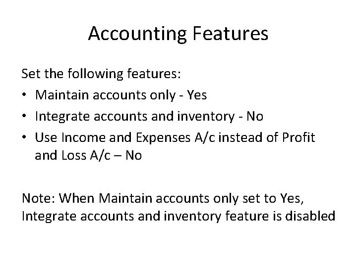 Accounting Features Set the following features: • Maintain accounts only - Yes • Integrate