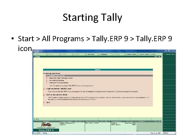 Starting Tally • Start > All Programs > Tally. ERP 9 icon 