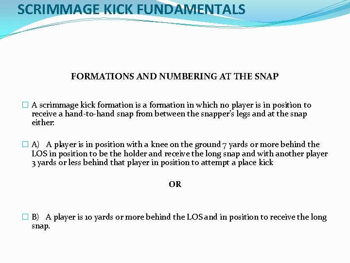 SCRIMMAGE KICK FUNDAMENTALS FORMATIONS AND NUMBERING AT THE SNAP � A scrimmage kick formation