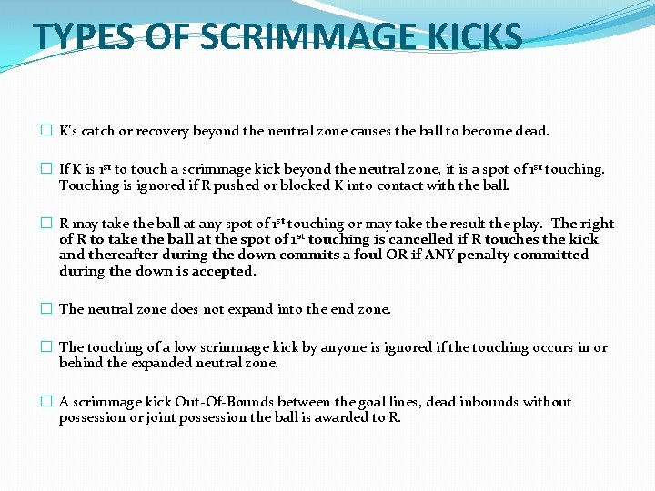 TYPES OF SCRIMMAGE KICKS � K’s catch or recovery beyond the neutral zone causes