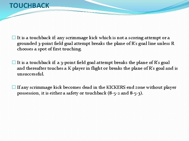 TOUCHBACK � It is a touchback if: any scrimmage kick which is not a