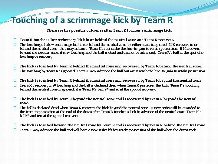 Touching of a scrimmage kick by Team R There are five possible outcomes after