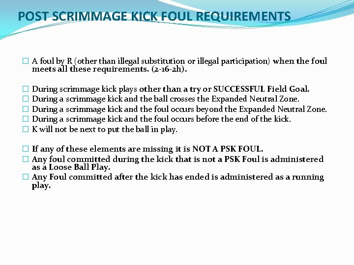 POST SCRIMMAGE KICK FOUL REQUIREMENTS � A foul by R (other than illegal substitution