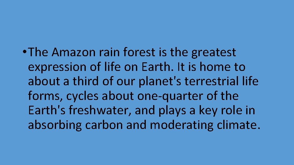  • The Amazon rain forest is the greatest expression of life on Earth.