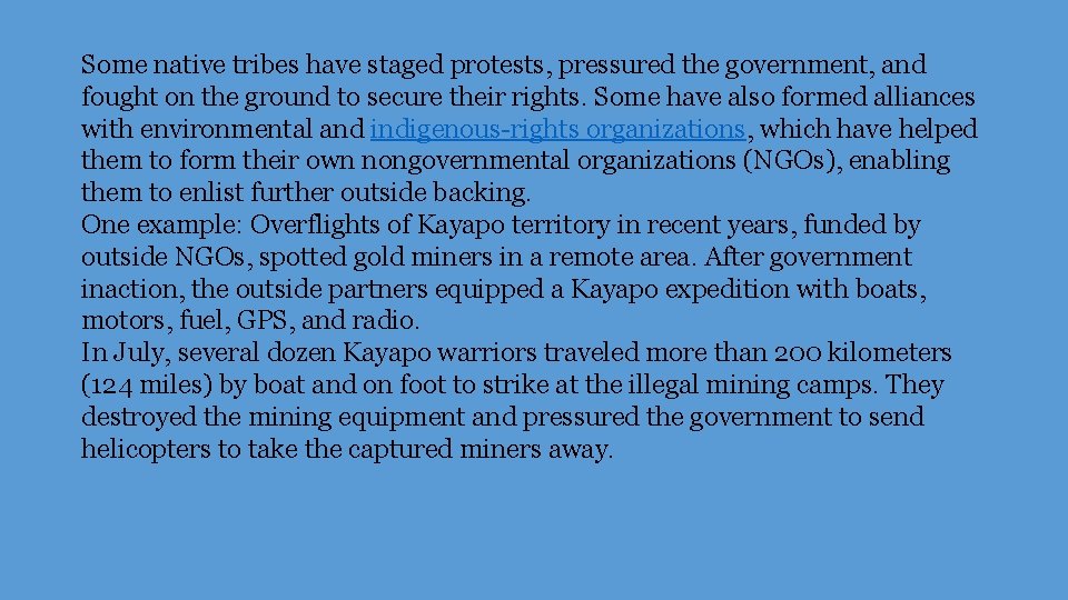 Some native tribes have staged protests, pressured the government, and fought on the ground