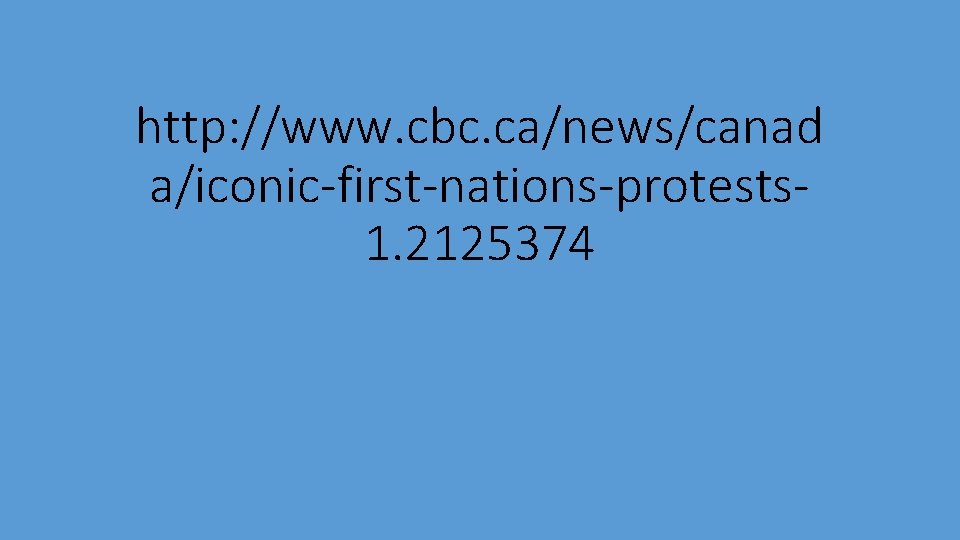 http: //www. cbc. ca/news/canad a/iconic-first-nations-protests 1. 2125374 