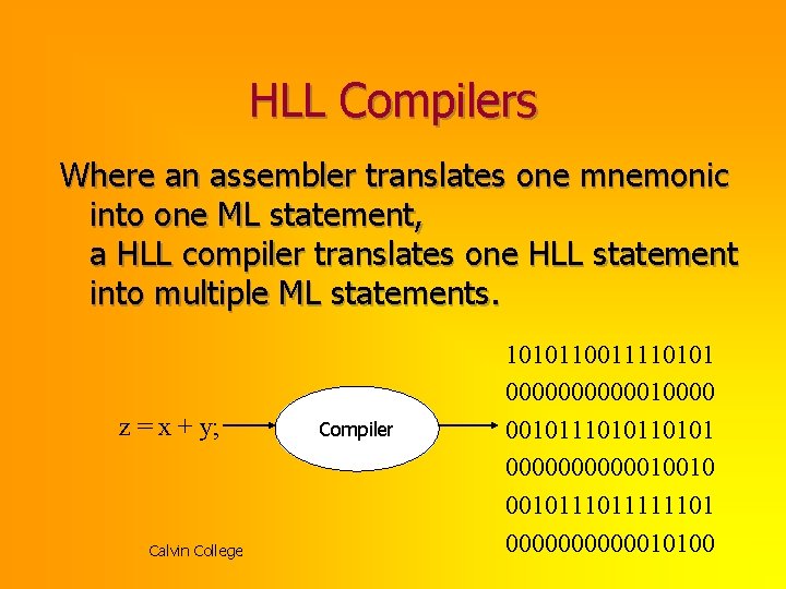 HLL Compilers Where an assembler translates one mnemonic into one ML statement, a HLL