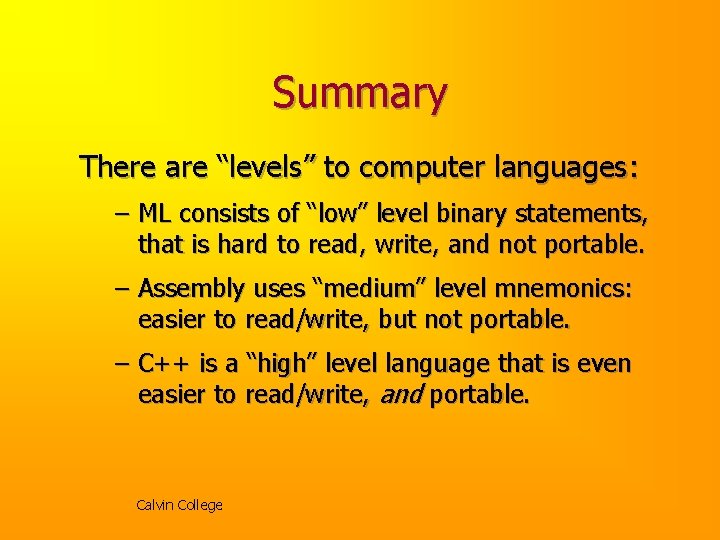 Summary There are “levels” to computer languages: – ML consists of “low” level binary