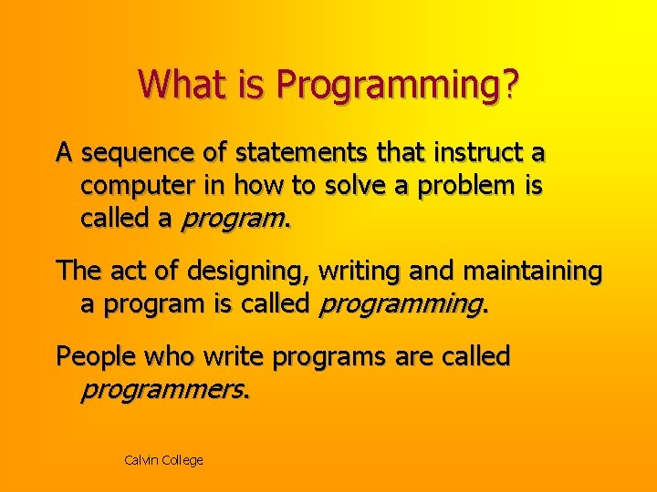 What is Programming? A sequence of statements that instruct a computer in how to