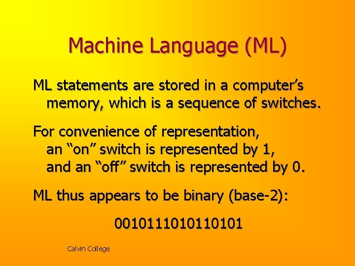 Machine Language (ML) ML statements are stored in a computer’s memory, which is a