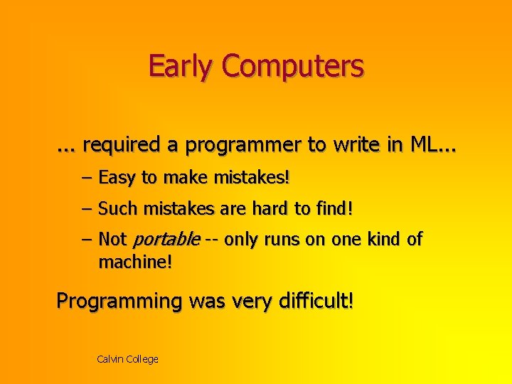 Early Computers. . . required a programmer to write in ML. . . –