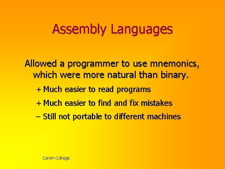 Assembly Languages Allowed a programmer to use mnemonics, which were more natural than binary.