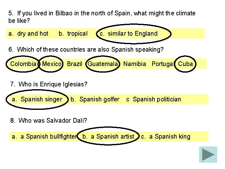 5. If you lived in Bilbao in the north of Spain, what might the