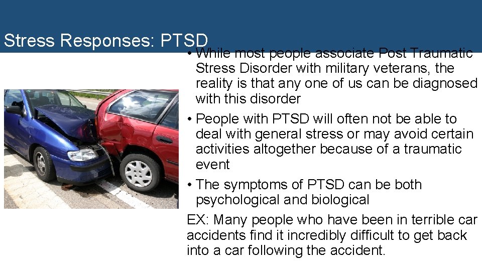 Stress Responses: PTSD • While most people associate Post Traumatic Stress Disorder with military