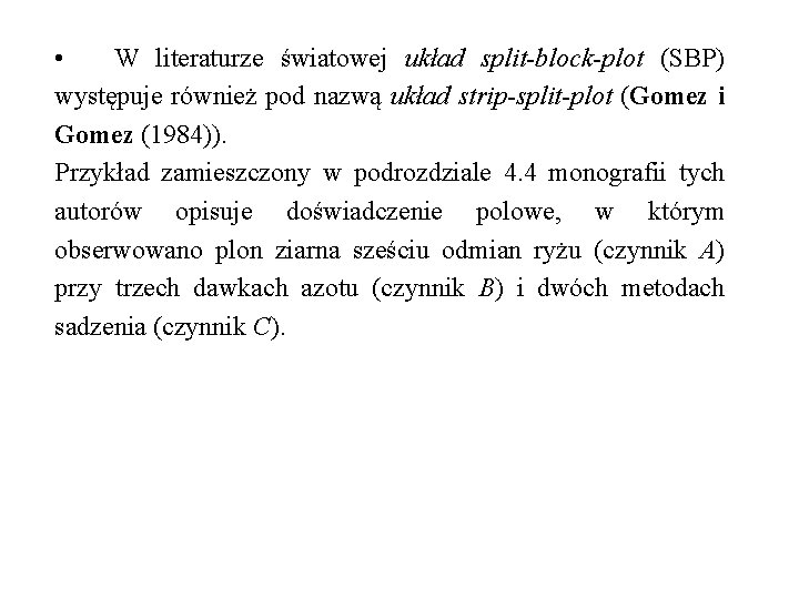  • W literaturze światowej układ split-block-plot (SBP) występuje również pod nazwą układ strip-split-plot