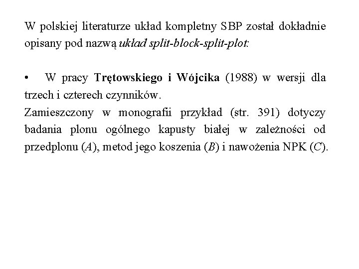 W polskiej literaturze układ kompletny SBP został dokładnie opisany pod nazwą układ split-block-split-plot: •