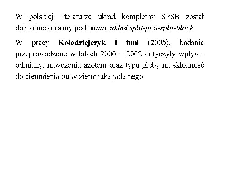 W polskiej literaturze układ kompletny SPSB został dokładnie opisany pod nazwą układ split-plot-split-block. W